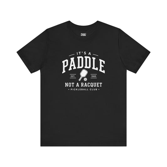 It's A Paddle Not A Racquet Pickleball Club Unisex Pickleball T-shirt
