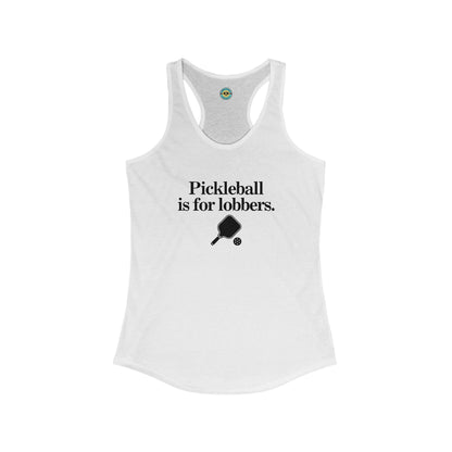 Pickleball Is For Lobbers Women's Racerback Tank