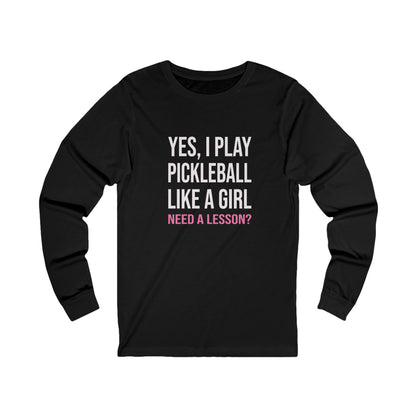 Yes, I Play Pickleball Like A Girl Unisex Long Sleeve Tee