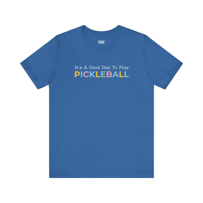 It's A Good Day To Play Pickleball Unisex Tee