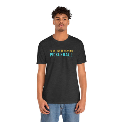 I'd Rather Be Playing Pickleball Unisex Tee