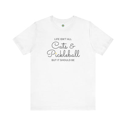 Life Isn't All Cats & Pickleball Unisex Tee