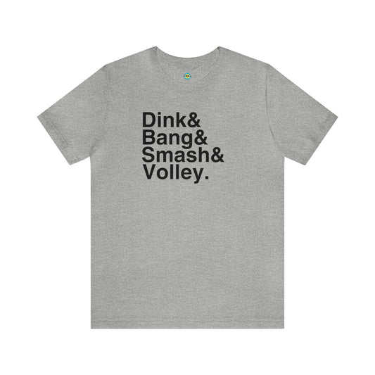 Dink&Bang&Smash&Volley. Unisex Tee