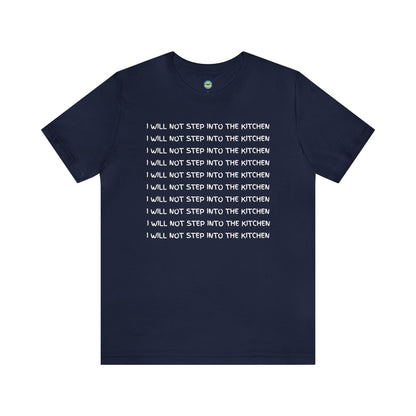 I Will Not Step Into The Kitchen Unisex Tee