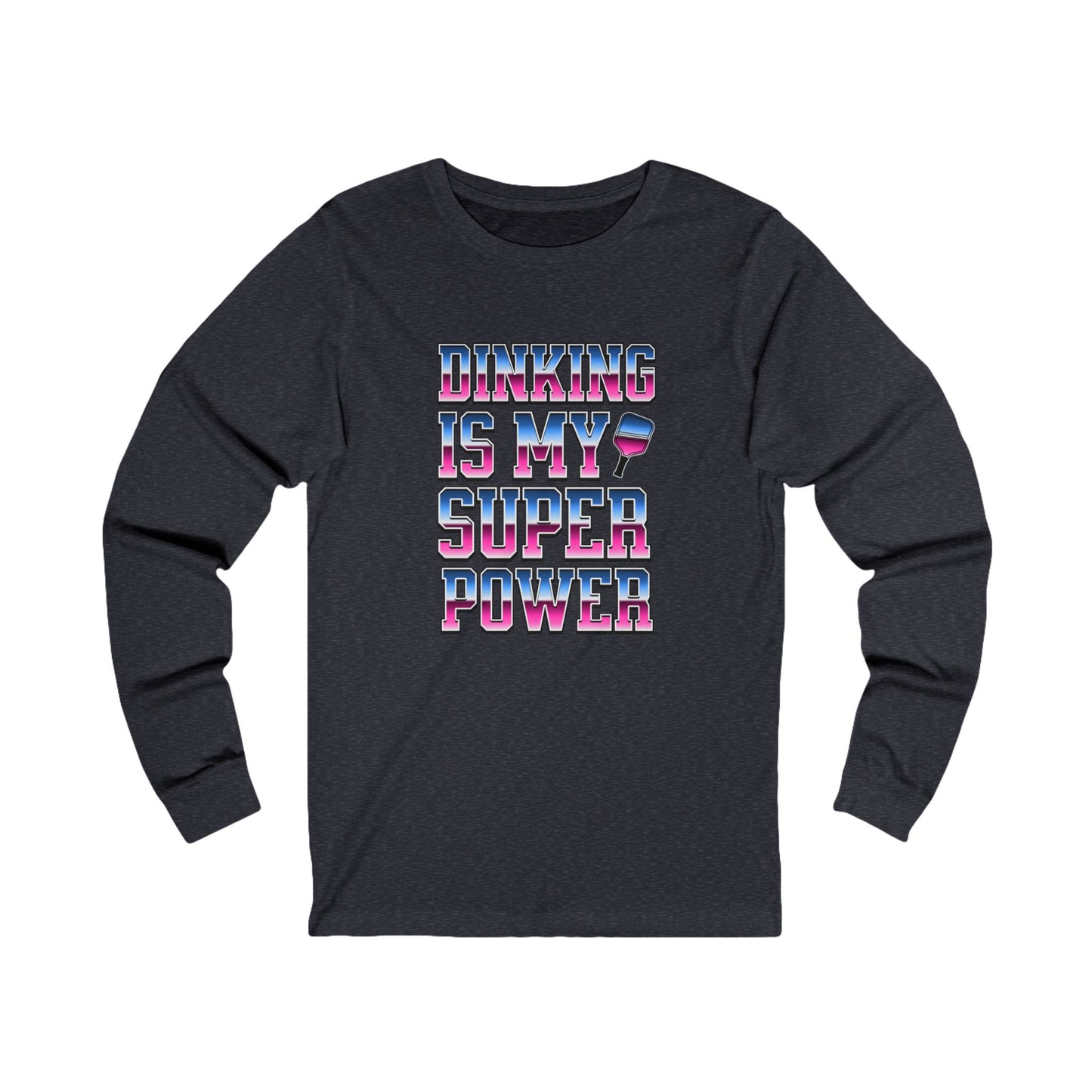 Dinking Is My Super Power Unisex Long Sleeve Tee