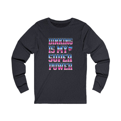Dinking Is My Super Power Unisex Long Sleeve Tee