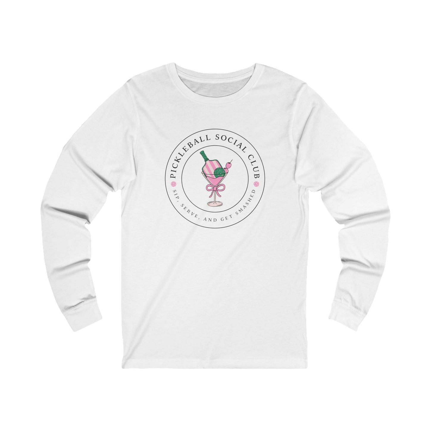 Pickleball Social Club - Sip, Serve & Get Smashed Unisex Long Sleeve Tee