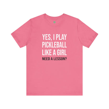Yes, I Play Pickleball Like A Girl Unisex Tee