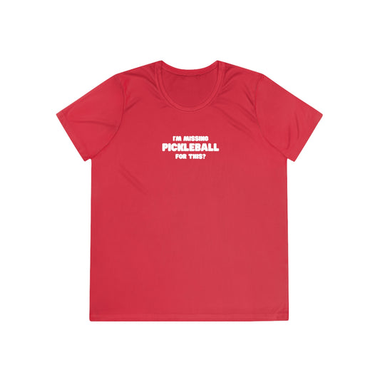 I'm Missing Pickleball For This? Women's Performance Tee