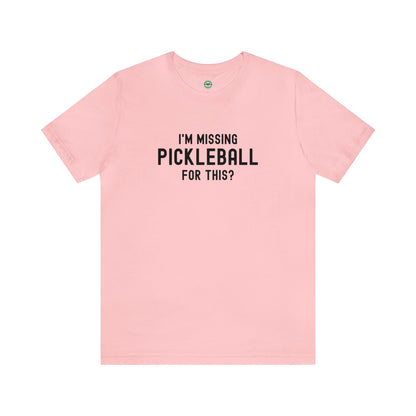 I'm Missing Pickleball For This? v1 Unisex Tee