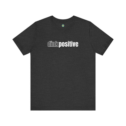 Dink Positive Unisex Tee