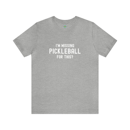 I'm Missing Pickleball For This? v1 Unisex Tee