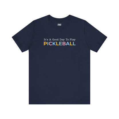 It's A Good Day To Play Pickleball Unisex Tee