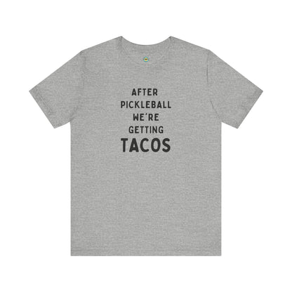 After Pickleball We're Getting Tacos Unisex Tee