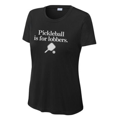 Pickleball Is For Lobbers Women's Performance Tee
