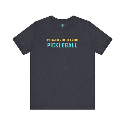 I'd Rather Be Playing Pickleball Unisex Tee