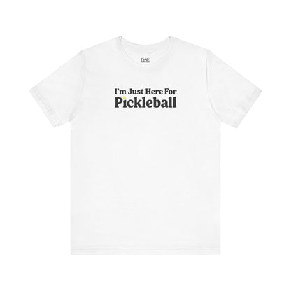 I'm Just Here For Pickleball Unisex T-shirt