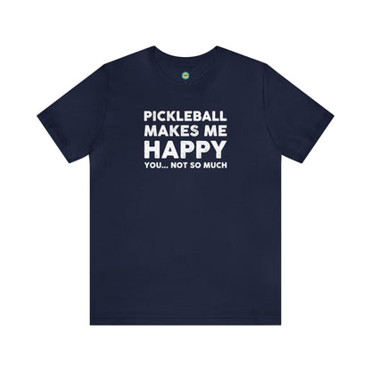 Pickleball Makes Me Happy, You... Not So Much Unisex Tee
