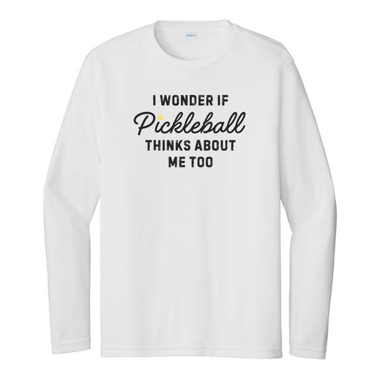 I Wonder If Pickleball Thinks About Me Too Unisex Long Sleeve Performance Tee