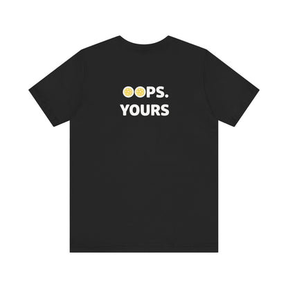 Got It! Oops. Yours Unisex Tee
