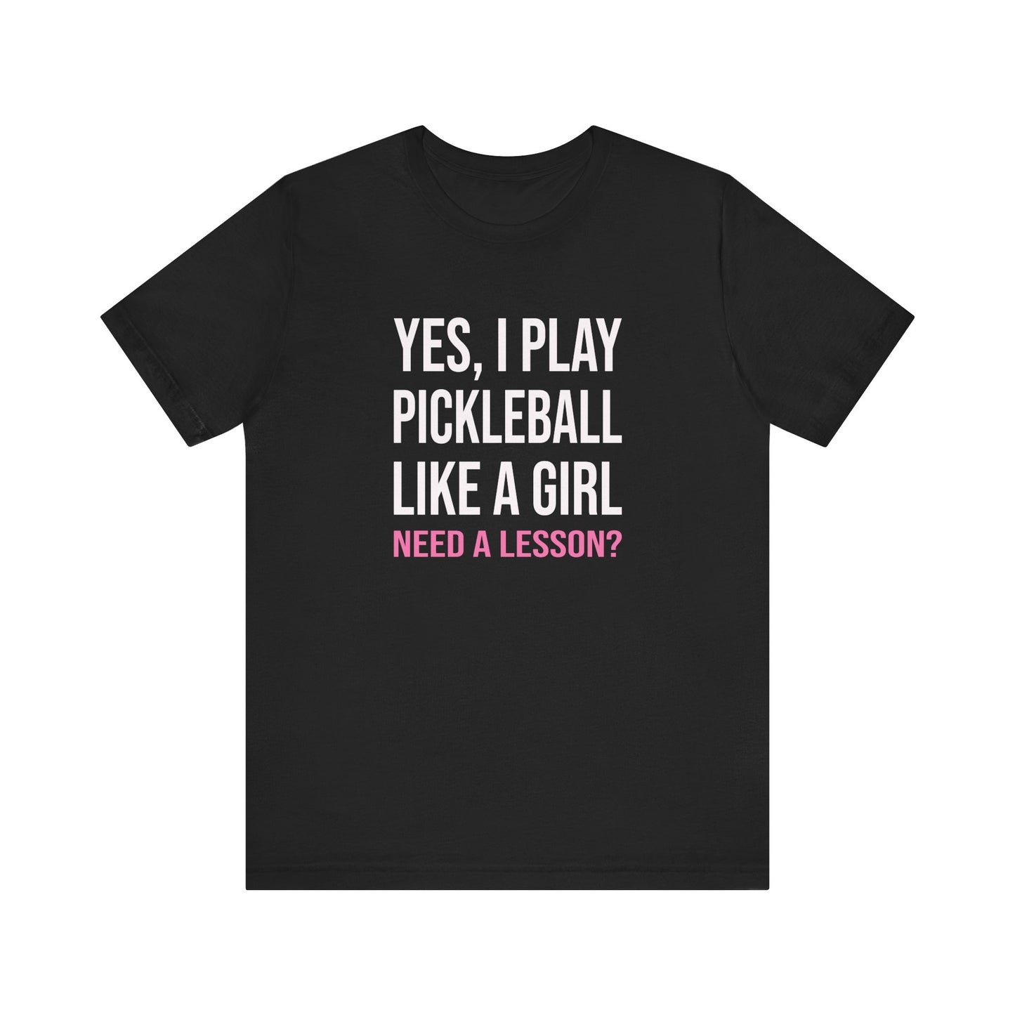 Yes, I Play Pickleball Like A Girl Unisex Tee (Express Delivery)