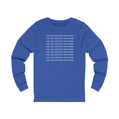I Will Not Step Into The Kitchen Long Sleeve Tee