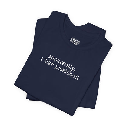 Apparently, I Like Pickleball Unisex Tee
