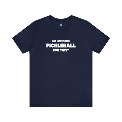 I'm Missing Pickleball For This? v2 Unisex Tee