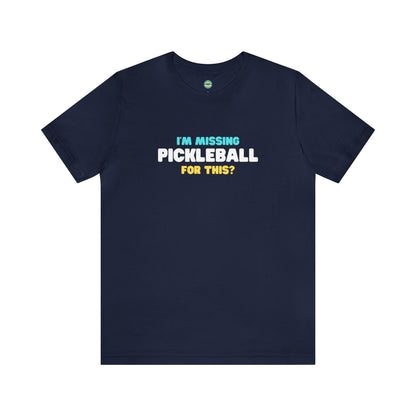 I'm Missing Pickleball For This? v2 Unisex Tee