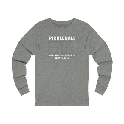Pickleball Making Tennis Courts Great Again Long Sleeve Tee