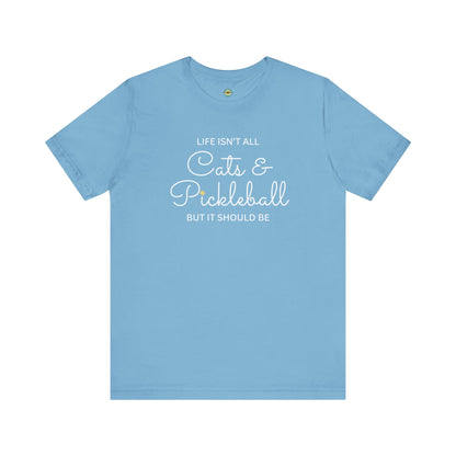 Life Isn't All Cats & Pickleball Unisex Tee