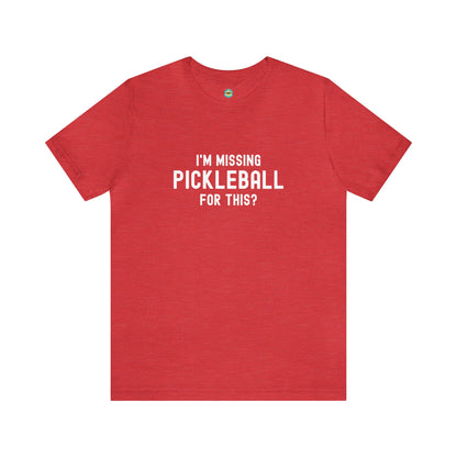 I'm Missing Pickleball For This? v1 Unisex Tee