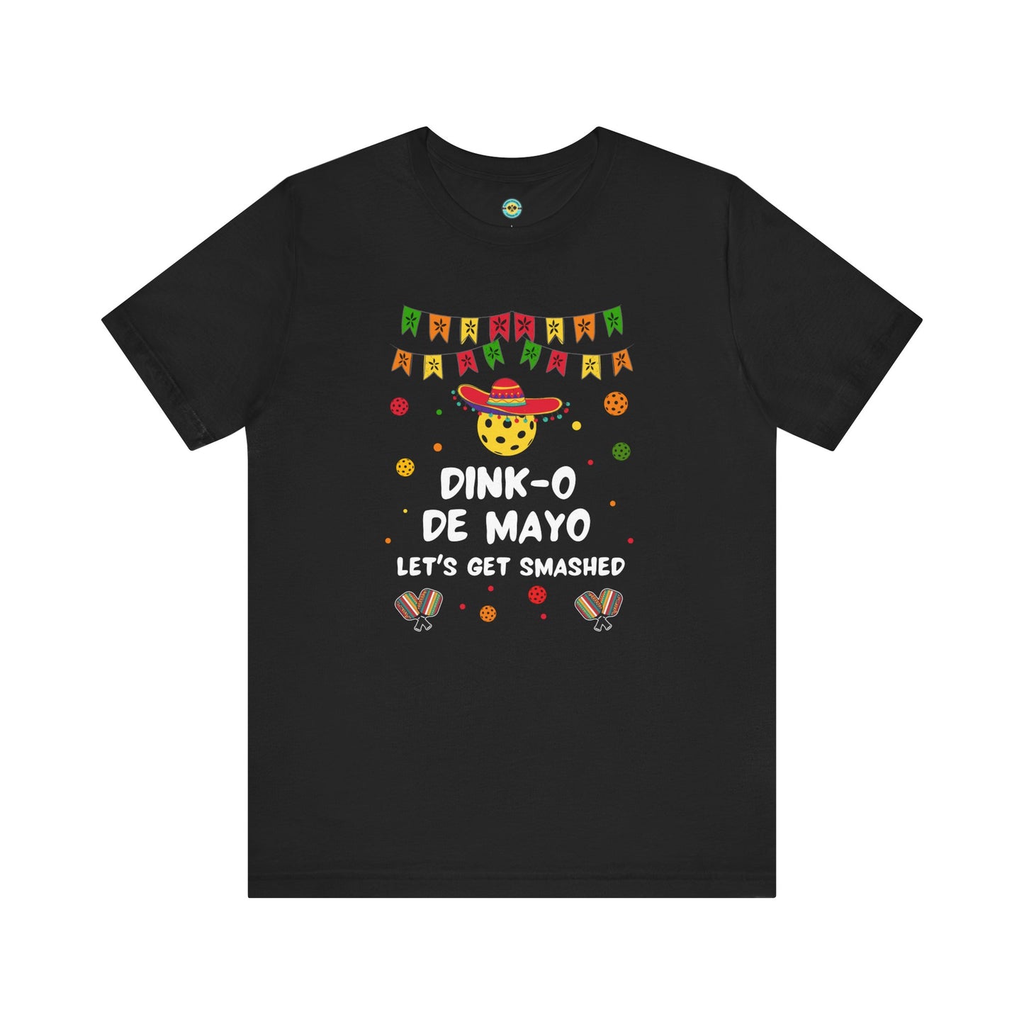 Dink-O De Mayo Let's Get Smashed Pickleball Unisex Tee