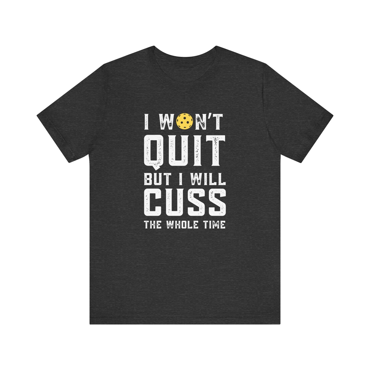 I Won't Quit But I Will Cuss The Whole Time Unisex Tee (Express Delivery)