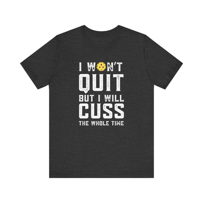 I Won't Quit But I Will Cuss The Whole Time Unisex Tee (Express Delivery)