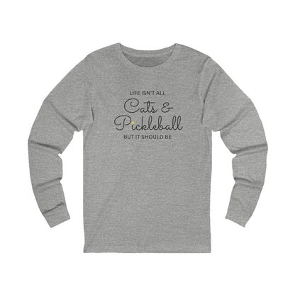 Life Isn't All Cats & Pickleball Unisex Long Sleeve Tee
