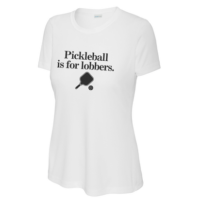 Pickleball Is For Lobbers Women's Performance Tee