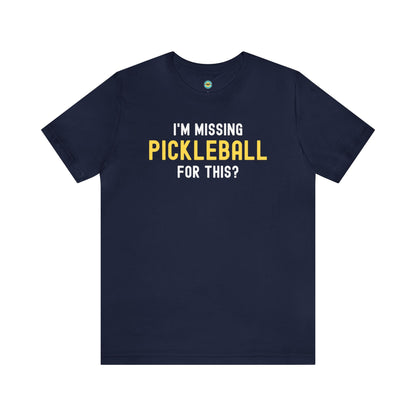 I'm Missing Pickleball For This? v1 Unisex Tee