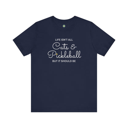 Life Isn't All Cats & Pickleball Unisex Tee