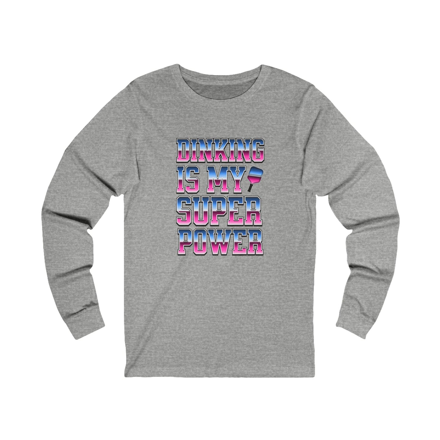Dinking Is My Super Power Unisex Long Sleeve Tee
