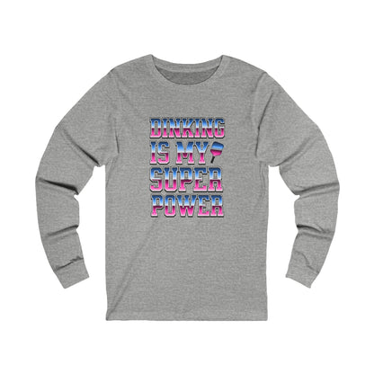 Dinking Is My Super Power Unisex Long Sleeve Tee