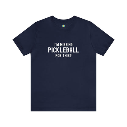 I'm Missing Pickleball For This? v1 Unisex Tee