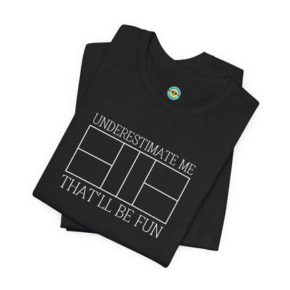 Underestimate Me Pickleball Unisex Tee