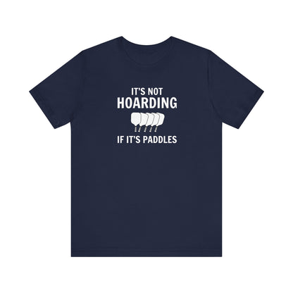 It's Not Hoarding If It's Paddles Unisex Tee (Express Delivery)