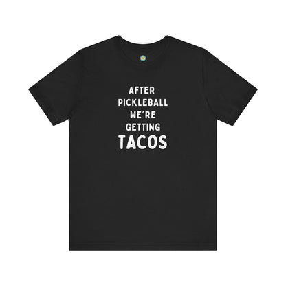 After Pickleball We're Getting Tacos Unisex Tee
