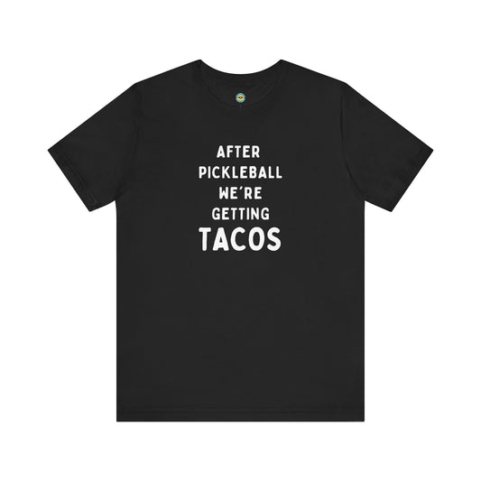 After Pickleball We're Getting Tacos Unisex Tee