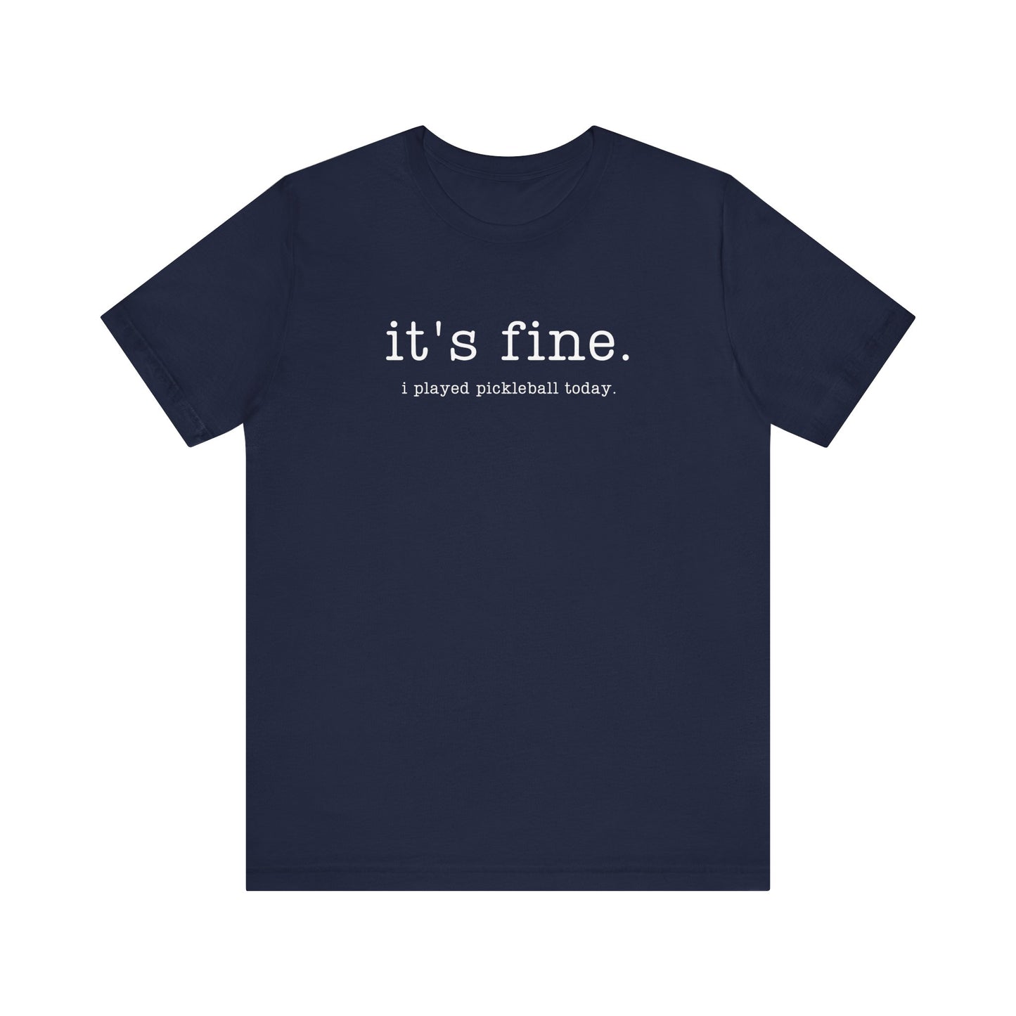It's Fine. I Played Pickleball Today. Unisex Tee (Express Delivery)