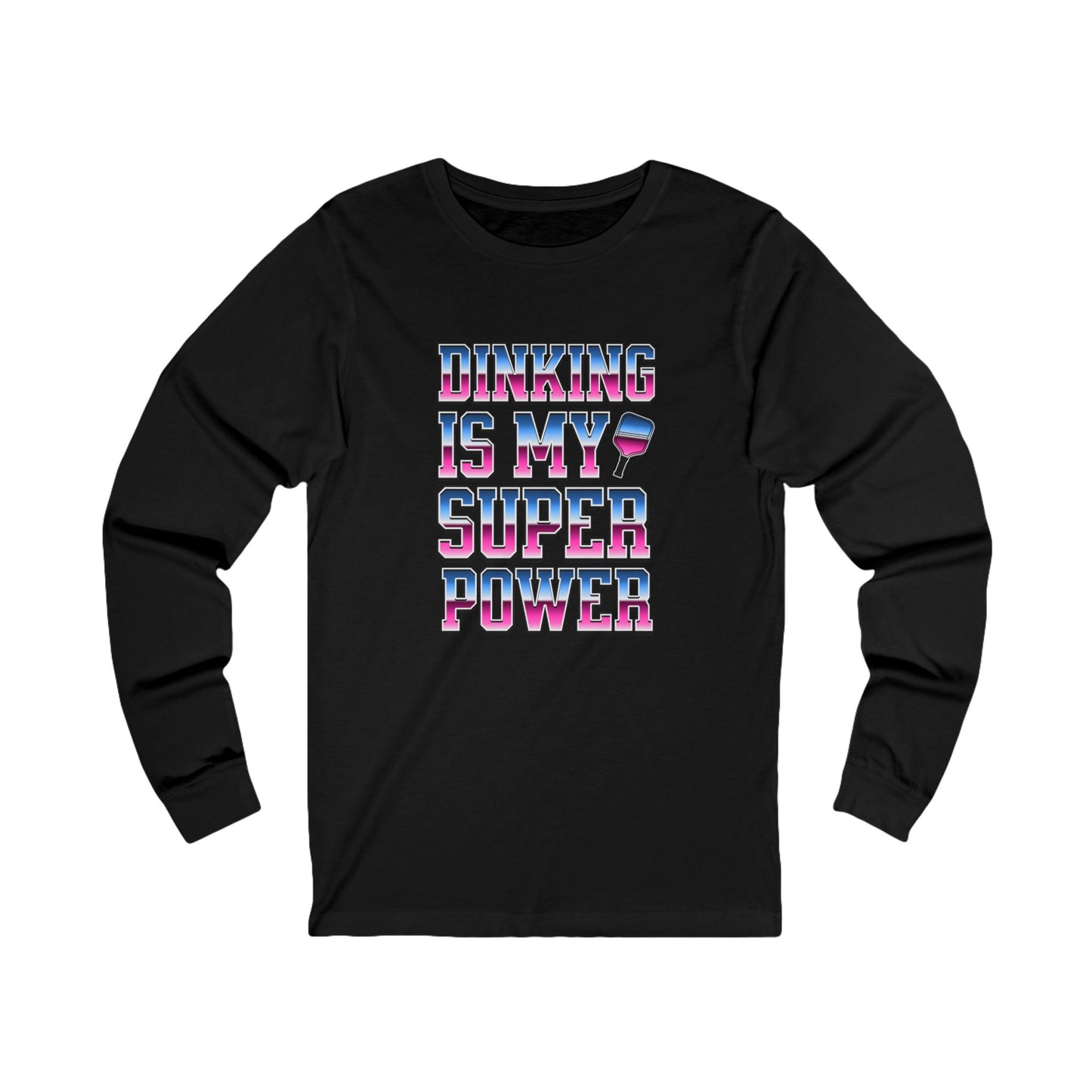 Dinking Is My Super Power Unisex Long Sleeve Tee