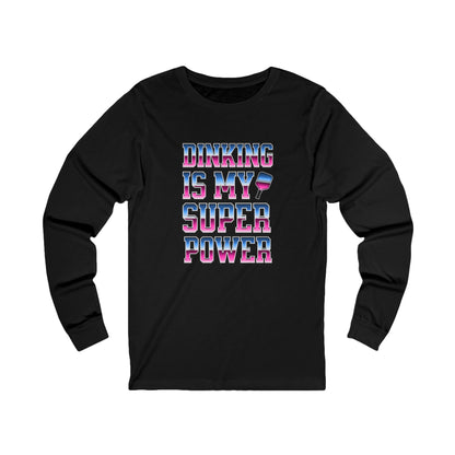 Dinking Is My Super Power Unisex Long Sleeve Tee