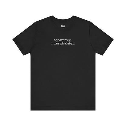 Apparently, I Like Pickleball Unisex Tee